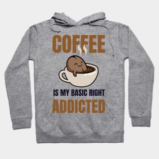 Coffee Addicted-Coffee Is My Basic Rights Hoodie